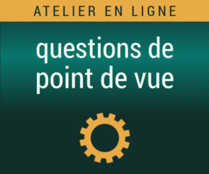 questions de points de vue (atelier en ligne)